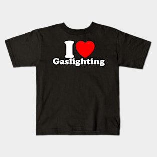 Funny Gaslight I Love Gaslighting I heart Gaslighting Kids T-Shirt